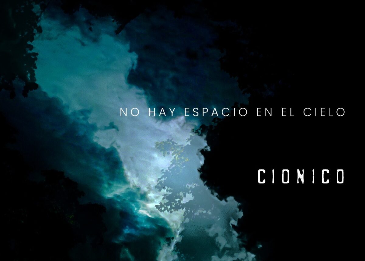 cionico rinde homenaje a los seres que ya no estan en su nuevo disco no hay espacio en el cielo cionico disco no hay espacio en el cielo 5