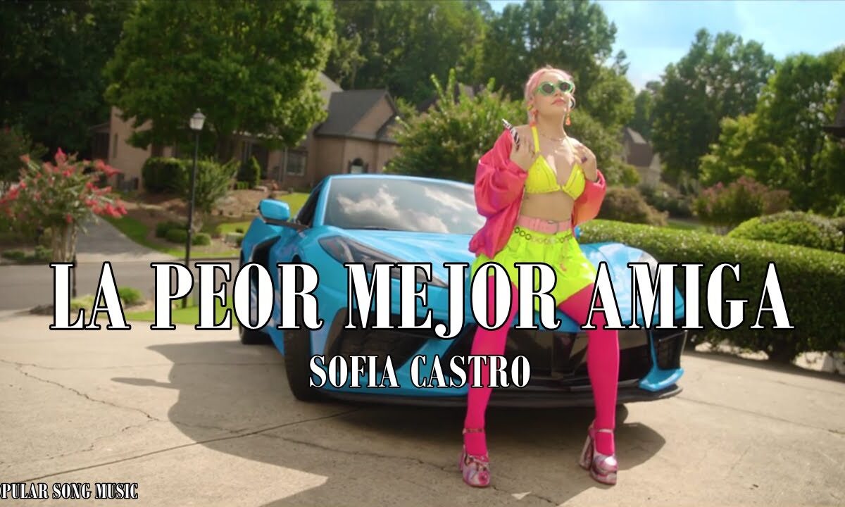 sofia castro presenta a la mejor peor amiga su nuevo sencillo